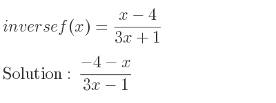 The inverse of f(x)=(x-4)/(3x+1) is (-4-x)/(3x-1)